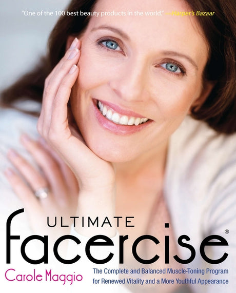 Ultimate Facercise: The Complete and Balanced Muscle-Toning Program for Renewedvitality and a Moreyouthful Appearance -- Carole Maggio, Paperback