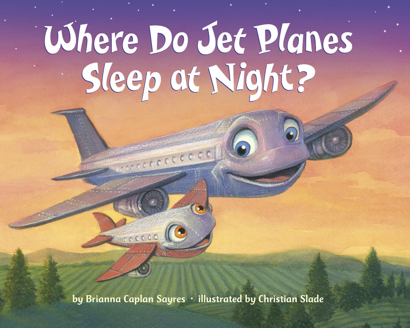 Where Do Jet Planes Sleep at Night? by Sayres, Brianna Caplan