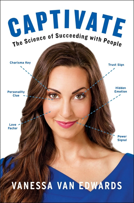 Captivate: The Science of Succeeding with People -- Vanessa Van Edwards, Hardcover