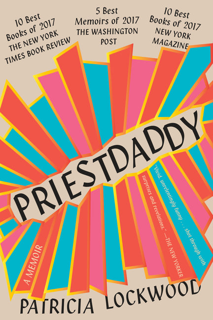 Priestdaddy: A Memoir -- Patricia Lockwood, Paperback