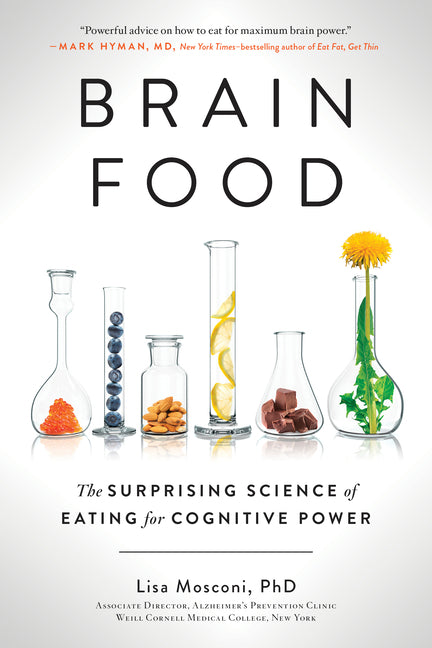 Brain Food: The Surprising Science of Eating for Cognitive Power -- Lisa Mosconi, Paperback