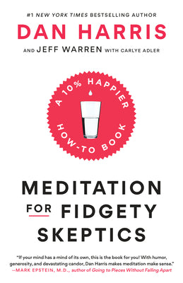 Meditation for Fidgety Skeptics: A 10% Happier How-To Book by Harris, Dan