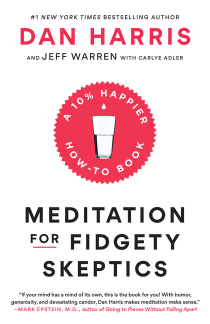 Meditation for Fidgety Skeptics: A 10% Happier How-To Book by Harris, Dan