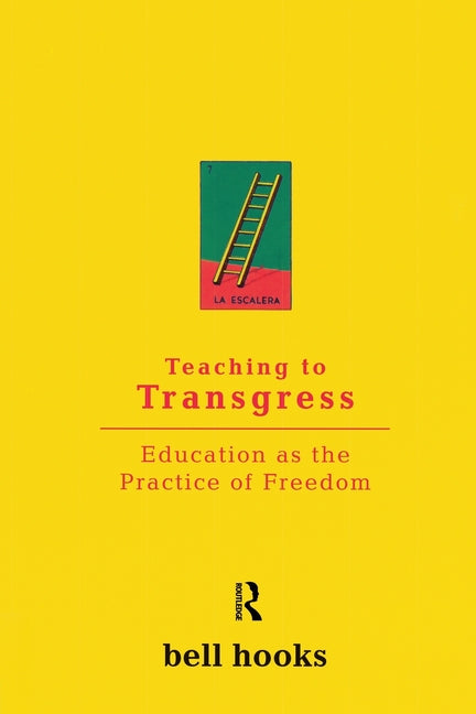 Teaching to Transgress: Education as the Practice of Freedom -- Bell Hooks, Paperback