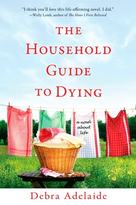 The Household Guide to Dying: A Novel About Life by Adelaide, Debra