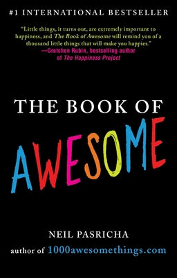 The Book of Awesome: Snow Days, Bakery Air, Finding Money in Your Pocket, and Other Simple, Brilliant Things -- Neil Pasricha, Paperback