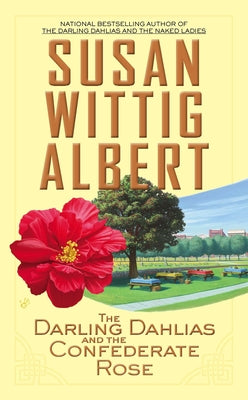 The Darling Dahlias and the Confederate Rose by Albert, Susan Wittig