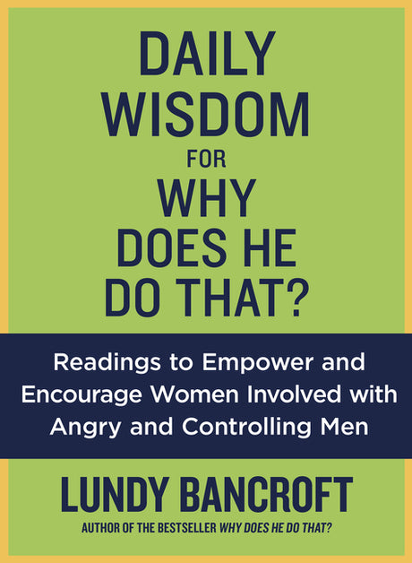 Daily Wisdom for Why Does He Do That?: Readings to Empower and Encourage Women Involved with Angry and Controlling Men -- Lundy Bancroft, Paperback