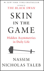 Skin in the Game: Hidden Asymmetries in Daily Life by Taleb, Nassim Nicholas