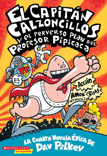 Capitán Calzoncillos Y El Perverso Plan del Profesor Pipicaca (Captain Underpants #4) -- Dav Pilkey, Paperback
