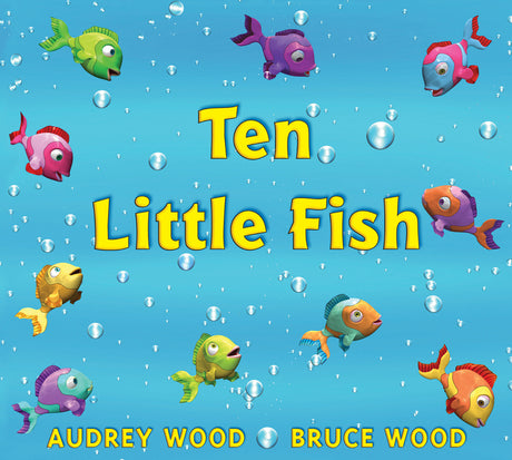 Ten Little Fish -- Audrey Wood, Hardcover