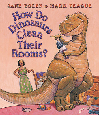 How Do Dinosaurs Clean Their Rooms? -- Jane Yolen, Board Book
