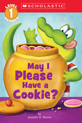 May I Please Have a Cookie? (Scholastic Reader, Level 1): May I Please Have a Cookie? by Morris, Jennifer E.