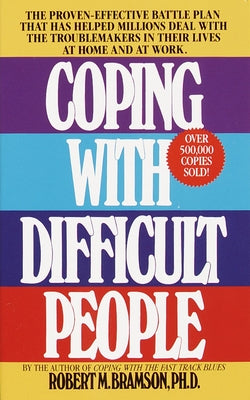 Coping with Difficult People: The Proven-Effective Battle Plan That Has Helped Millions Deal with the Troublemakers in Their Lives at Home and at Work -- Robert M. Bramson, Mass Market Paperbound