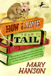 How to Save Your Tail*: *If You Are a Rat Nabbed by Cats Who Really Like Stories about Magic Spoons, Wolves with Snout-Warts, Big, Hairy Chimney Troll by Hanson, Mary