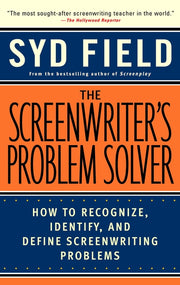 The Screenwriter's Problem Solver: How to Recognize, Identify, and Define Screenwriting Problems by Field, Syd