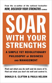 Soar with Your Strengths: A Simple Yet Revolutionary Philosophy of Business and Management by Clifton, Donald O.