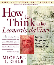 How to Think Like Leonardo Da Vinci: Seven Steps to Genius Every Day by Gelb, Michael J.