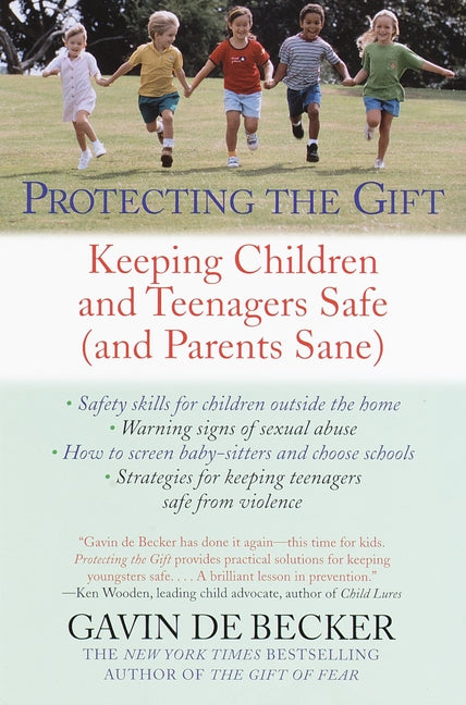 Protecting the Gift: Keeping Children and Teenagers Safe (and Parents Sane) -- Gavin de Becker, Paperback