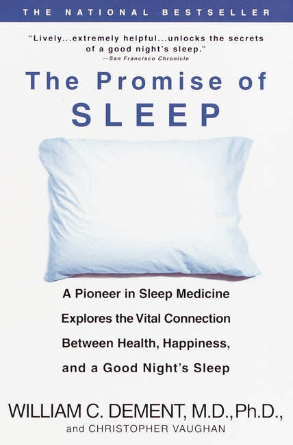 The Promise of Sleep: A Pioneer in Sleep Medicine Explores the Vital Connection Between Health, Happiness, and a Good Night's Sleep by Dement, William C.