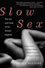 Slow Sex: The Art and Craft of the Female Orgasm by Daedone, Nicole