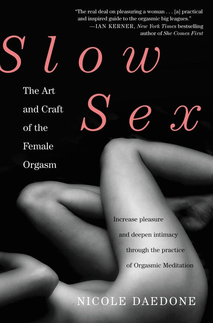 Slow Sex: The Art and Craft of the Female Orgasm by Daedone, Nicole
