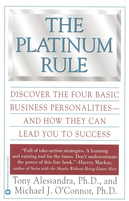 The Platinum Rule: Discover the Four Basic Business Personalities--And How They Can Lead to Success -- Tony Alessandra, Paperback