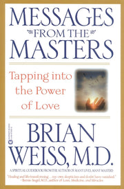 Messages from the Masters: Tapping Into the Power of Love by Weiss, Brian