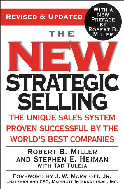 The New Strategic Selling: The Unique Sales System Proven Successful by the World's Best Companies by Miller, Robert B.