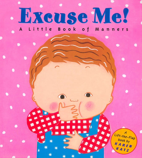 Excuse Me!: A Little Book of Manners -- Karen Katz, Hardcover