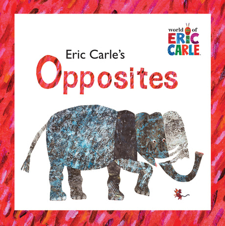 Eric Carle's Opposites -- Eric Carle, Paperback