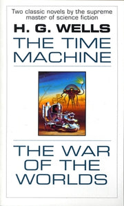 The Time Machine and The War of the Worlds: The Time Machine and The War of the Worlds: Two Novels in One Volume by Wells, H. G.