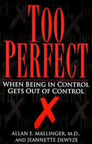 Too Perfect: When Being in Control Gets Out of Control by Mallinger, Allan