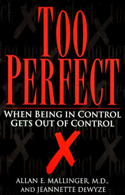 Too Perfect: When Being in Control Gets Out of Control -- Allan Mallinger, Paperback