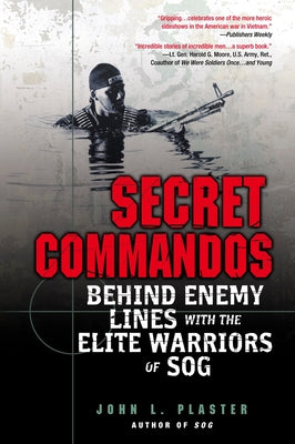 Secret Commandos: Behind Enemy Lines with the Elite Warriors of Sog -- John L. Plaster, Paperback