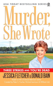 Murder, She Wrote: Three Strikes and You're Dead by Fletcher, Jessica