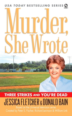 Murder, She Wrote: Three Strikes and You're Dead by Fletcher, Jessica