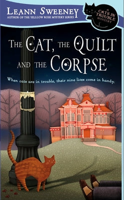 The Cat, the Quilt and the Corpse: A Cats in Trouble Mystery by Sweeney, Leann