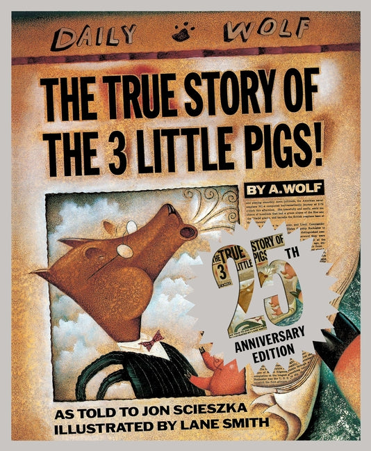 The True Story of the 3 Little Pigs 25th Anniversary Edition -- Jon Scieszka, Hardcover
