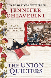 The Union Quilters: An Elm Creek Quilts Novel by Chiaverini, Jennifer