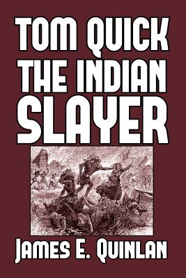 Tom Quick the Indian Slayer by Quinlan, James E.