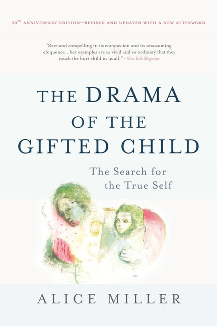The Drama of the Gifted Child: The Search for the True Self by Miller, Alice
