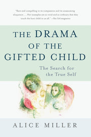 The Drama of the Gifted Child: The Search for the True Self by Miller, Alice