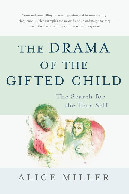 The Drama of the Gifted Child: The Search for the True Self -- Alice Miller, Paperback