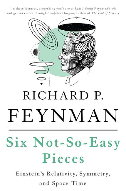 Six Not-So-Easy Pieces: Einstein's Relativity, Symmetry, and Space-Time by Feynman, Richard P.