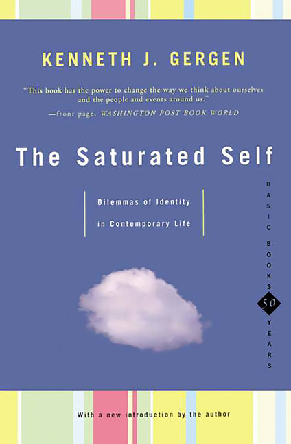 The Saturated Self: Delimmas of Identity in Contemporary Life -- Kenneth Gergen, Paperback
