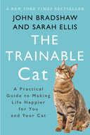The Trainable Cat: A Practical Guide to Making Life Happier for You and Your Cat -- John Bradshaw, Paperback
