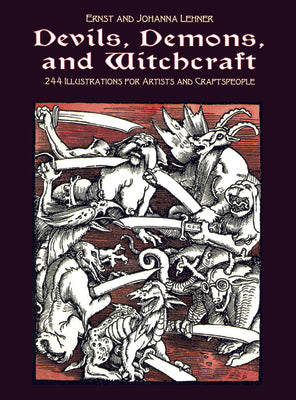 Devils, Demons, and Witchcraft: 244 Illustrations for Artists and Craftspeople by Lehner, Ernst And Johanna