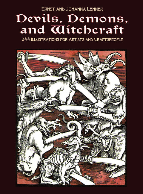 Devils, Demons, and Witchcraft: 244 Illustrations for Artists and Craftspeople by Lehner, Ernst And Johanna