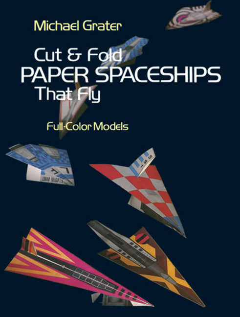 Cut and Fold Paper Spaceships That Fly -- Michael Grater, Paperback